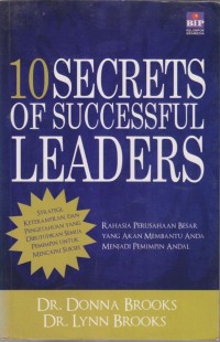 10 SECRETS OF SUCCESSFUL LEADERS
Strategi Keterampilan, Dan Pengetahuan Yang Dibutuhkan Semua Pemimpin Untuk Mencapai Sukses