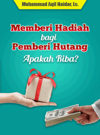 Memberi Hadiah Kepada Pemberi Hutang, Riba Kah?