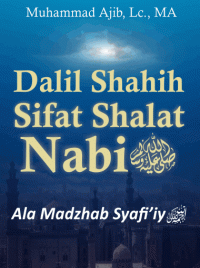 Dalil Shahih Sifat Shalat Nabi Ala Madzhab Syafiiy