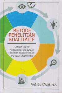 METODE PENELITIAN KUALITATIF SEBUAH UPAYA MENDUKUNG PENGGUNAAN PENELITIAN KUALITATIF DALAM BERBAGAI DISIPLIN ILMU