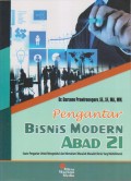 PENGANTAR BISNIS MODERN ABAD 21 SUATU PENGANTAR UNTUK MENGETAHUI DAN MEMAHAMI MASALAH-MASALAH BISNIS YANG MULTIDIMENSI