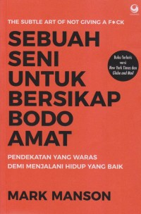 SEBUAH SENI UNTUK BERSIKAP BODO AMAT PENDEKATAN YANG WARAS DEMI MENJALANI HIDUP YANG BAIK