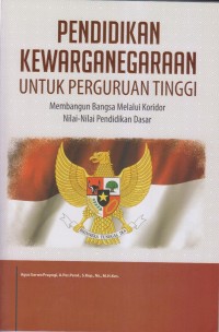 PENDIDIKAN KEWARGANEGARAAN UNTUK PERGURUAN TINGGI MEMBANGUN BANGSA MELALUI KORIDOR NILAI-NILAI PENDIDIKAN DASAR