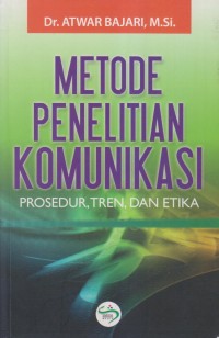 METODE PENELITIAN KOMUNIKASI PROSEDUR, TREN, DAN ETIKA