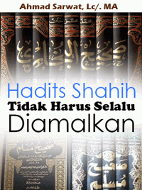 Hadits Shahih Tidak Harus Selalu Diamalkan