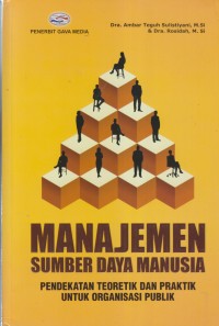 MANAJEMEN SUMBER DAYA MANUSIA
PENDEKATAN TEORETIK DAN PRAKTIK UNTUK ORGANISASI PUBLIK