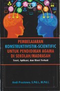 PEMBELAJARAN KONSTRUKTIVISTIK-SCIENTIFIC UNTUK PENDIDIKAN  AGAMA DI SEKOLAH /MADRASAH