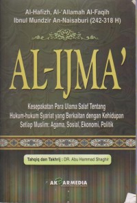 AL-IJMA
(KESEPAKATAN PARA ULAMA SALAF TENTANG HUKUM-HUKUM SYARIAT YANG BERKAITAN DENGAN KEHIDUPAN SETIAP MUSLIM : AGAMA, SOSIAL EKONOMI,POLITI)