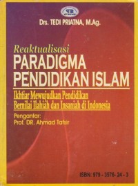 REAKTUALISASI PARADIGMA PENDIDIKAN ISLAM IKHTIAR MEWUJUDKAN PENDIDIKAN BERNILAI ILAHIAH DAN INSANIAH DI INDONESIA