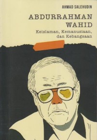 ABDURRAHMAN WAHID KEISLAMAN, KEMANUSIAAN, DAN KEBANGGAAN