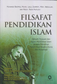 FILSAFAT PENDIDIKAN ISLAM
Sebuah Tinajuan dan Kajian Pendidikan Islam Beserta Pemikiran Tokoh Filsuf Muslim Dunia dan Nusantara