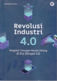 Revoluasi Industri 4.0 
Mengubah Tantangan Menjadi Peluang di Era Disrupsi 4.0