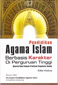 Pendidikan Agama Islam Berbasis Karakter Di Perguruan Tinggi
(Disertai Buku Panduan Praktikum Pengamalan Ibadah) Edisi Kedua