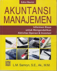 AKUNTANSI MANAJEMEN
INFORMASI BIAYA UNTUK MENGENDALIKAN AKTIVITAS OPERASI DAN INVESTASI