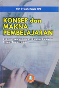 KONSEP dan MAKNA PEMBELAJARAN
Untuk membantu memecahkan problematika belajar dan mengajar