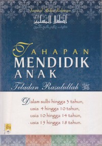 TAHAPAN MENDIDIK ANAK
TELADAN RASULULLOH