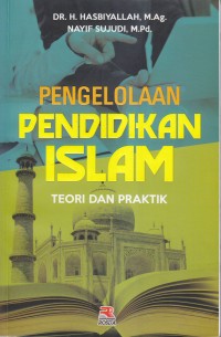 PENGELOLAAN PENDIDIKAN ISLAM
TEORI DAN PRAKTIK