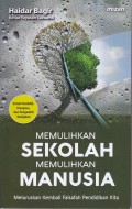 MEMULIHKAN SEKOLAH MEMULIHKAN MANUSIA