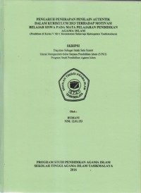 PENGARUH PENERAPAN PENILAIAN AUTENTIK DALAM KURIKULUM 2013 TERHADAP MOTIVASI BELAJAR SISWA PADA MATA PELAJARAN PENDIDIKAN AGAMA ISLAM
(Penelitian di Kelas V SD 1 Kecamatan Sukaraja kabupaten Tasikmalaya)