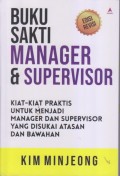 BUKU SAKTI MANAGER DAN SUPERVISOR
KIAT-KIAT UNTUK MENJADI MANAGER SUPERVISOR YANG DISUKAI 
ATASAN DAN BAWAHAN