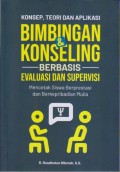 KONSEP, TEORI DAN APLIKASI 
BIMBINGAN DAN KONSELING 
BERBASIS EVALUASI DAN SUPERVISI 
Mencetak SIswa Berprestasi dan Berkepribadian Mulia