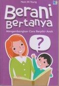 Berani Bertanya
Mengembangkan Cara Berpikir Anak