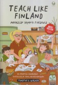 TEACH LIKE FINALAND
Mengajar Seperti Finlandia