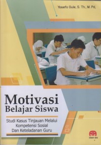 Motivasi Belajar Siswa
Studi Kasus Tinjauan Melalui Kompetensi Sosial Dan Keteladanan Guru