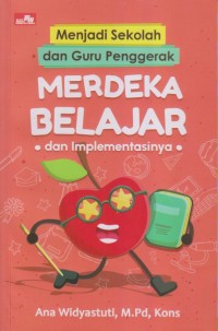 Menjadi Sekolah dan Guru Penggerak
MERDEKA BELAJAR Dan IMPLEMENTASINYA