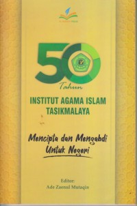 50 TAHUN INSTITUT AGAMA ISLAM TASIKMALAYA
Mencipta dan Mengabdi Untuk Negeri