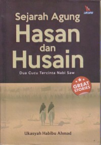 Sejarah Agung Hasan dan Husain
Dua Cucu Tercinta Nabi Saw