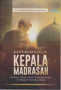 KEPEMIMPINAN KEPALA MADRASAH 
Strategi Sukses dalam Pengembangkan Lembaga Pendidikan Islam