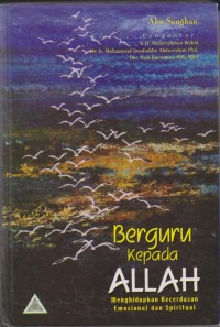 BERGURU KEPADA ALLOH
(Menghidupkan Kecerdasan Emosional dan Spirirual)