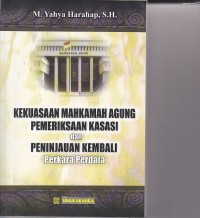 KEKUASAAN MAHKAMAH AGUNG PEMERIKSAAN KASASI DAN PENINJAUAN KEMBALI PERKARA PERDATA