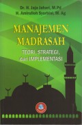 MANAJEMEN MADRASAH
 TEORI,STRATEGI & IMPLEMENTASI