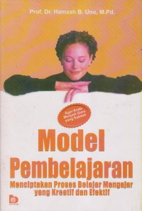 MODEL PEMBELAJARAN MENCIPTAKAN PROSES BELAJAR MENGAJAR YANG KREATIF DAN EFEKTIF