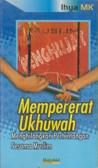 MUSLIM PENGHUJAT MEMPERERAT UKHUWAH MENGHILANGKAN PERTENTANGAN SESAMA MUSLIM