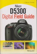 NIKON D5300 DIGITAL FIELD GUIDE