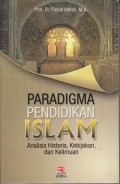 PARADIGMA PENDIDIKAN ISLAM
Analisis Histori,Kebijakan dan Keilmuan