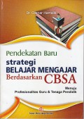 PENDEKATAN BARU STRATEGI BELAJAR MENGAJAR BERDASARKAN CBSA