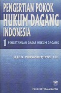 PENGERTIAN POKOK HUKUM DAGANG INDONESIA 1 : PENGETAHUAN DASAR  HUKUM DAGANG