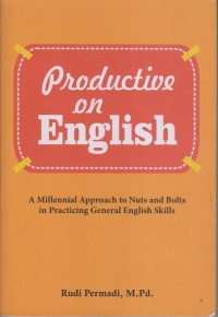 PRODUCTIVE ON ENGLISH A MILLENNIAL APPROACH TO NUTS AND BOLTS IN PRACTICING GENERAL ENGLISH SKILLS