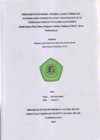 IMPLEMENTASI MODEL PEMBELAJARAN BERBASIS
INFORMATION COMMUNICATION TECHNOLOGY (ICT)
(Studi Kasus Pada Mata Pelajaran Akidah Akhlaq Di MAN 1 kota
Tasikmalaya)