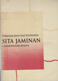 PERMASALAHAN DAN PENERAPAN SITA JAMINAN ; CONSERVATOIR BESLAG