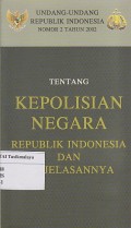 UU RI No. 2 Th. 2002 TENTANG KEPOLISIAN NEGARA REPUBLIK INDONESIA DAN PENJELAANNYA