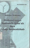 SEKILAS TENTANG PERBANDINGAN MADZAHIB ARBA'AH DAN SIKAP BERMADZHAD