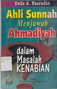 AHLI SUNNAH MENJAWAB AHMADIYAH DALAM MASALAH KENABIAN