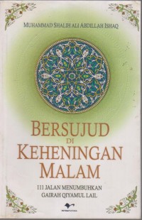 BERSUJUD DI KEHENINGAN MALAM
111 JALAN MENUMBUHKAN GAIRAH QIAMUL LAIL