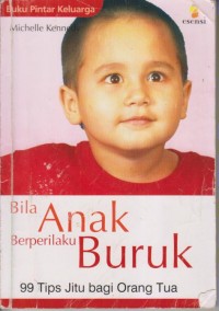 BILA ANAK BERPERILAKU BURUK
(99 TIPS JITU BAGI ORANG TUA)