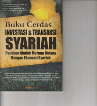 BUKU CERDAS INVESTASI & TRANSAKSI SYARIAH ; PANDUAN MUDAH MERAUP UNTUNG DENGAN EKONOMI SYARIAH